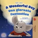 A Wonderful Day Una giornata fantastica : English Italian Bilingual Book for Children - eBook