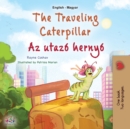 The Traveling Caterpillar (English Hungarian Bilingual Book for Kids) - Book