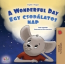 A Wonderful Day (English Hungarian Bilingual Book for Kids) - Book