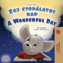 A Wonderful Day (Hungarian English Bilingual Book for Kids) - Book