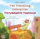 The Traveling Caterpillar (English Bulgarian Bilingual Book for Kids) - Book