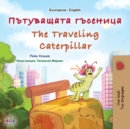 The Traveling Caterpillar (Bulgarian English Bilingual Book for Kids) - Book