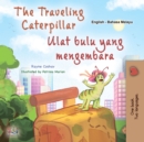 The traveling Caterpillar Ulat bulu yang mengembara : English Malay  Bilingual Book for Children - eBook