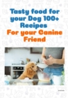 Tasty food for your Dog 100+ recipes for your canine friend - eBook