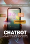 Chatbot Marketing Secrets - eBook