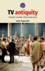 TV antiquity : Swords, sandals, blood and sand - eBook