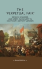 The 'perpetual fair' : Gender, disorder, and urban amusement in eighteenth-century London - eBook