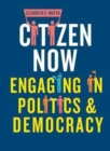 Citizen Now : Engaging in Politics and Democracy - Book