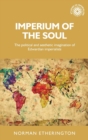 Imperium of the Soul : The Political and Aesthetic Imagination of Edwardian Imperialists - Book