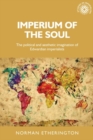 Imperium of the soul : The political and aesthetic imagination of Edwardian imperialists - eBook