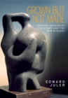 Grown but Not Made : British Modernist Sculpture and the New Biology - Book