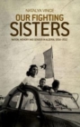 Our Fighting Sisters : Nation, Memory and Gender in Algeria, 1954-2012 - Book
