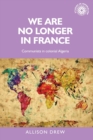We are No Longer in France : Communists in Colonial Algeria - Book