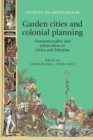 Garden Cities and Colonial Planning : Transnationality and Urban Ideas in Africa and Palestine - Book