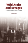 Wild Arabs and Savages : A History of Juvenile Justice in Ireland - Book