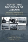 Revisiting  Divisions of Labour : The Impacts and Legacies of a Modern Sociological Classic - Book