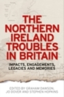 The Northern Ireland Troubles in Britain : Impacts, engagements, legacies and memories - eBook