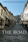 The Road : An Ethnography of (Im)Mobility, Space, and Cross-Border Infrastructures in the Balkans - Book