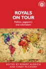 Royals on tour : Politics, pageantry and colonialism - eBook