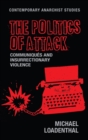 The Politics of Attack : CommuniqueS and Insurrectionary Violence - Book