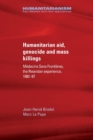 Humanitarian Aid, Genocide and Mass Killings : The Rwandan Experience - Book