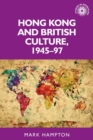 Hong Kong and British Culture, 1945-97 - Book