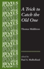 A Trick to Catch the Old One : By Thomas Middleton - Book