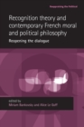 Recognition Theory and Contemporary French Moral and Political Philosophy : Reopening the Dialogue - Book