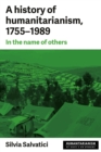 A history of humanitarianism, 1755-1989 : In the name of others - eBook