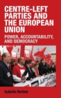 Centre-Left Parties and the European Union : Power, Accountability and Democracy - Book