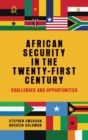 African Security in the Twenty-First Century : Challenges and Opportunities - Book