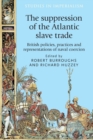 The Suppression of the Atlantic Slave Trade : British Policies, Practices and Representations of Naval Coercion - Book