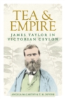 Tea and empire : James Taylor in Victorian Ceylon - eBook