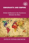 Emigrants and Empire : British Settlement in the Dominions Between the Wars - eBook