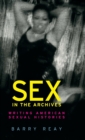 Sex in the Archives : Writing American Sexual Histories - Book