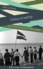 Politics of Waiting : Workfare, Post-Soviet Austerity and the Ethics of Freedom - Book