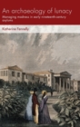 An Archaeology of Lunacy : Managing Madness in Early Nineteenth-Century Asylums - Book