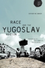 Race and the Yugoslav region : Postsocialist, post-conflict, postcolonial? - eBook