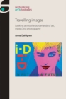 Travelling Images : Looking Across the Borderlands of Art, Media and Visual Culture - Book