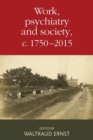 Work, Psychiatry and Society, c. 1750-2015 - Book