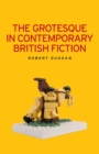 The Grotesque in Contemporary British Fiction - Book