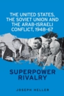The United States, the Soviet Union and the Arab-Israeli Conflict, 1948-67 : Superpower Rivalry - Book