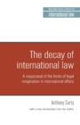 The Decay of International Law : A Reappraisal of the Limits of Legal Imagination in International Affairs, with a New Introduction - Book