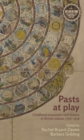 Pasts at play : Childhood encounters with history in British culture, 1750-1914 - eBook