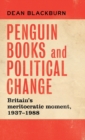 Penguin Books and Political Change : Britain's Meritocratic Moment, 1937-1988 - Book
