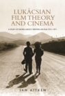 Lukacsian film theory and cinema : A study of Georg Lukacs' writing on film 1913-1971 - eBook