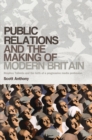 Public relations and the making of modern Britain : Stephen Tallents and the birth of a progressive media profession - eBook