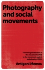 Photography and social movements : From the globalisation of the movement (1968) to the movement against globalisation (2001) - eBook