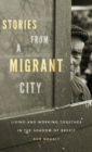 Stories from a Migrant City : Living and Working Together in the Shadow of Brexit - Book