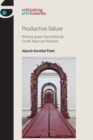 Productive Failure : Writing Queer Transnational South Asian Art Histories - Book